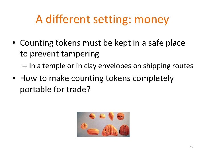 A different setting: money • Counting tokens must be kept in a safe place