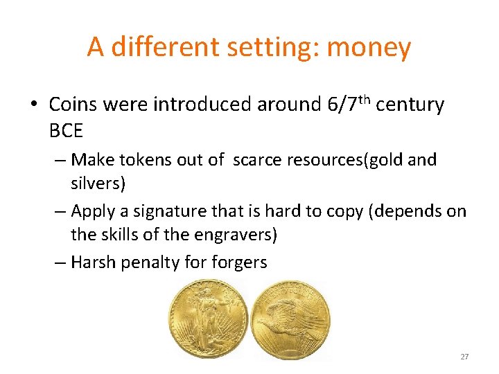 A different setting: money • Coins were introduced around 6/7 th century BCE –