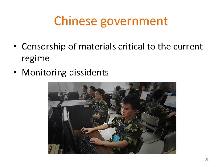 Chinese government • Censorship of materials critical to the current regime • Monitoring dissidents