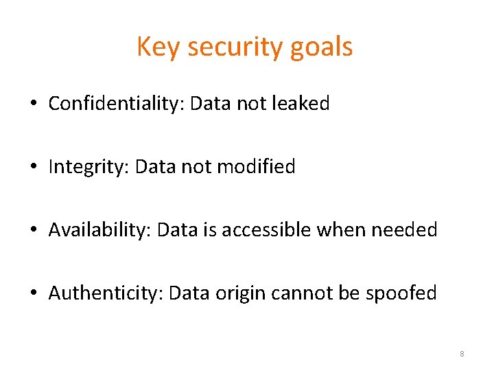 Key security goals • Confidentiality: Data not leaked • Integrity: Data not modified •