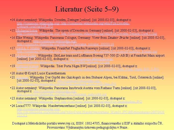 Literatur (Seite 5– 9) • 14 Autor neznámý: Wikipedia: Dresden, Zwinger [online]. [cit 2008
