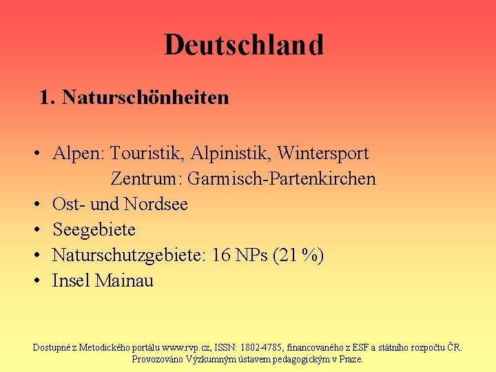 Deutschland 1. Naturschönheiten • Alpen: Touristik, Alpinistik, Wintersport Zentrum: Garmisch-Partenkirchen • Ost- und Nordsee