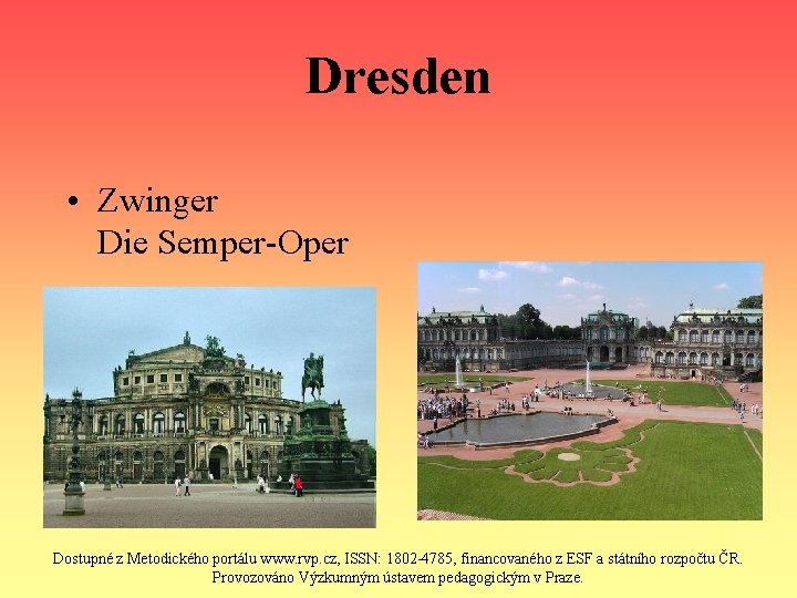 Dresden • Zwinger Die Semper-Oper Dostupné z Metodického portálu www. rvp. cz, ISSN: 1802