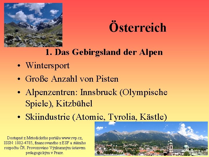 Österreich • • 1. Das Gebirgsland der Alpen Wintersport Große Anzahl von Pisten Alpenzentren: