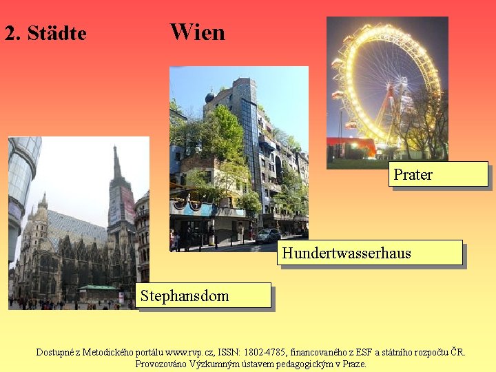 2. Städte Wien Prater Hundertwasserhaus Stephansdom Dostupné z Metodického portálu www. rvp. cz, ISSN: