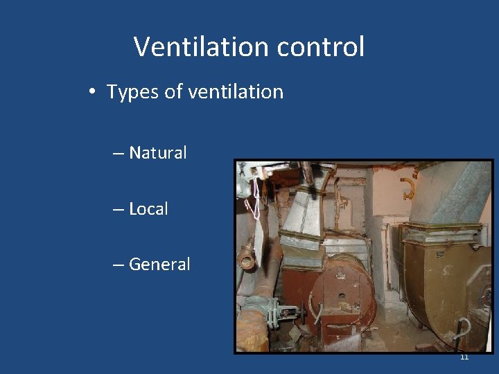 Ventilation control • Types of ventilation – Natural – Local – General 11 