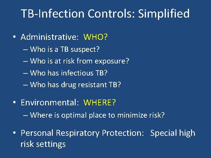 TB-Infection Controls: Simplified • Administrative: WHO? – Who is a TB suspect? – Who