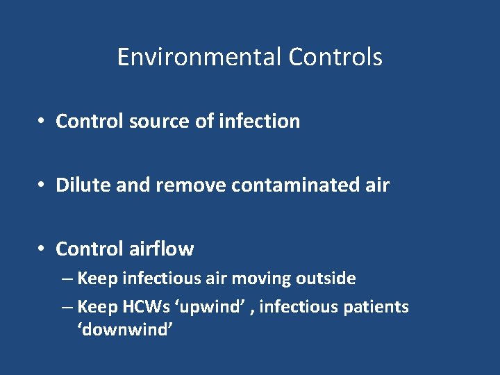Environmental Controls • Control source of infection • Dilute and remove contaminated air •
