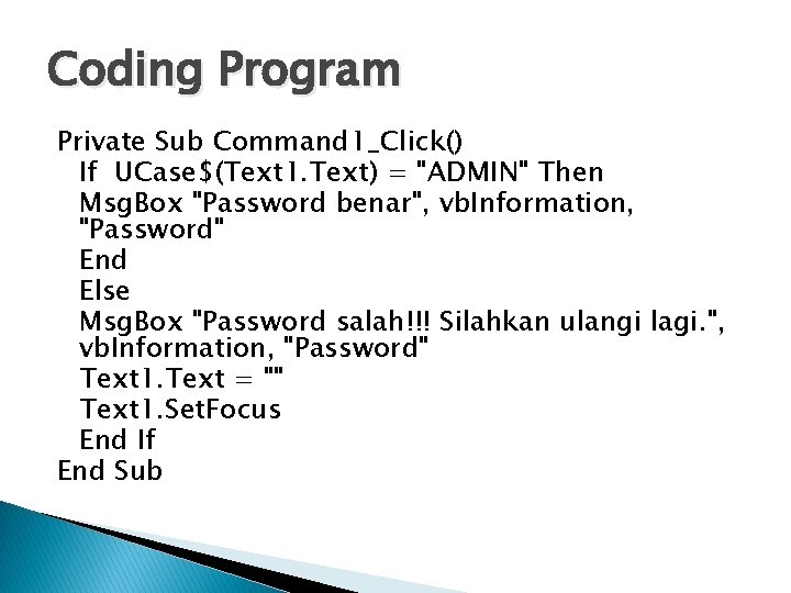 Coding Program Private Sub Command 1_Click() If UCase$(Text 1. Text) = "ADMIN" Then Msg.