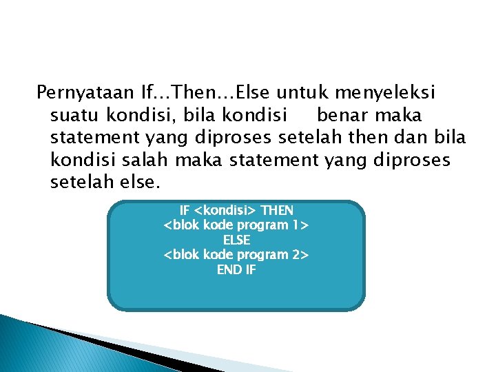 Pernyataan If…Then…Else untuk menyeleksi suatu kondisi, bila kondisi benar maka statement yang diproses setelah