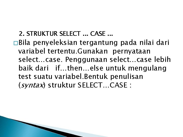 2. STRUKTUR SELECT. . . CASE. . . � Bila penyeleksian tergantung pada nilai