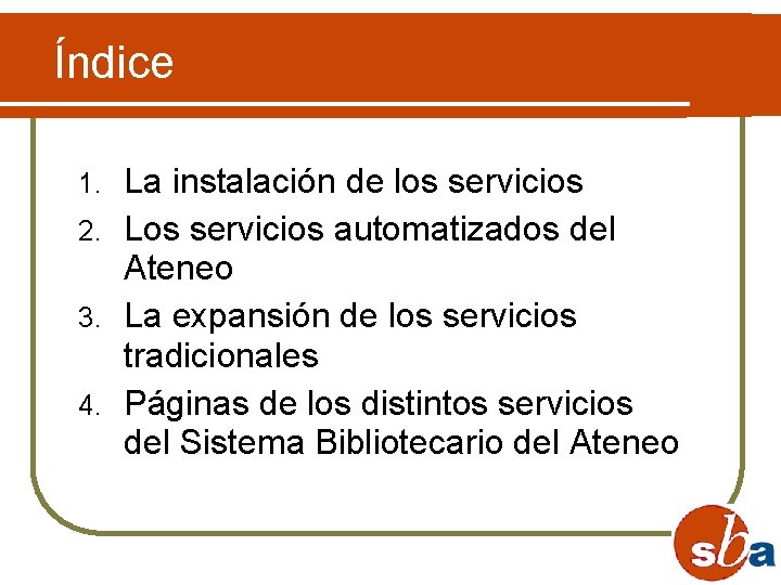 Índice La instalación de los servicios 2. Los servicios automatizados del Ateneo 3. La