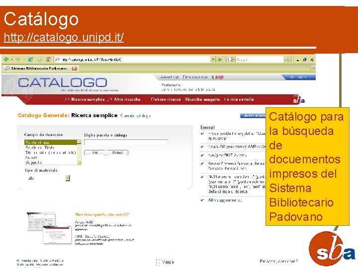 Catálogo http: //catalogo. unipd. it/ Catálogo para la búsqueda de docuementos impresos del Sistema