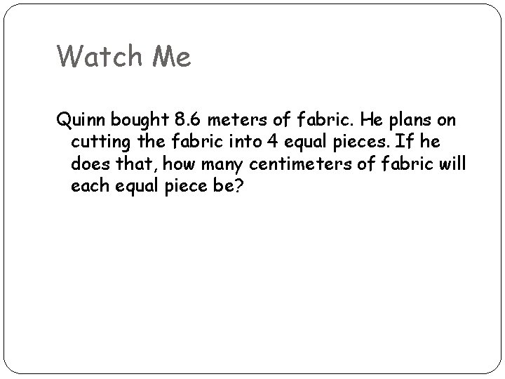 Watch Me Quinn bought 8. 6 meters of fabric. He plans on cutting the