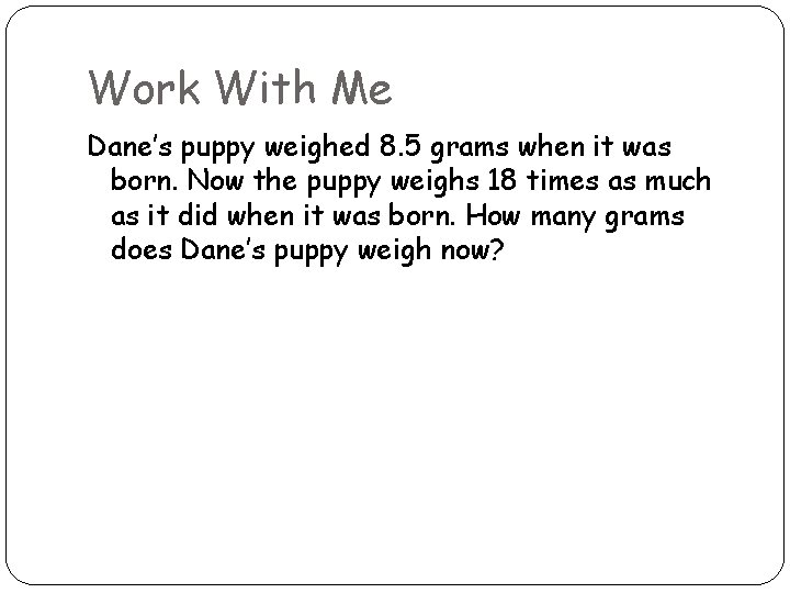 Work With Me Dane’s puppy weighed 8. 5 grams when it was born. Now