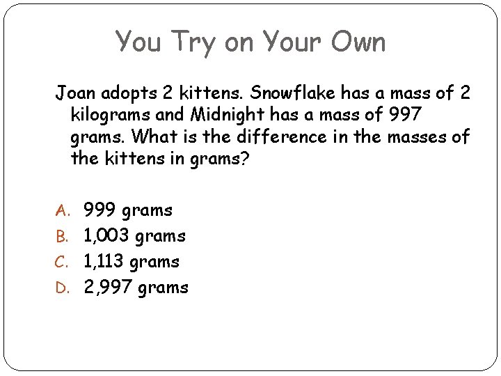 You Try on Your Own Joan adopts 2 kittens. Snowflake has a mass of