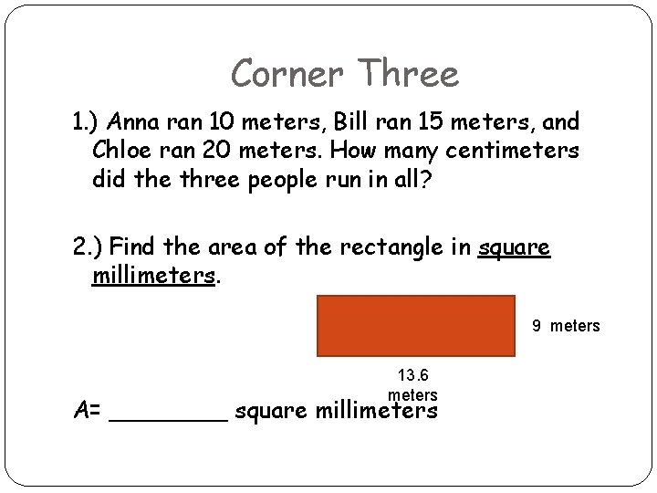 Corner Three 1. ) Anna ran 10 meters, Bill ran 15 meters, and Chloe