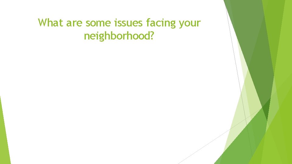 What are some issues facing your neighborhood? 