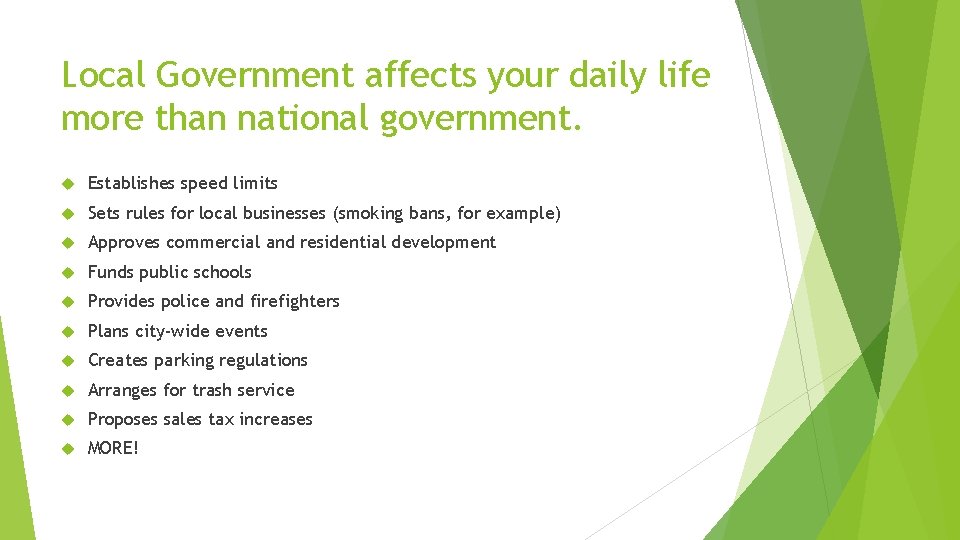 Local Government affects your daily life more than national government. Establishes speed limits Sets