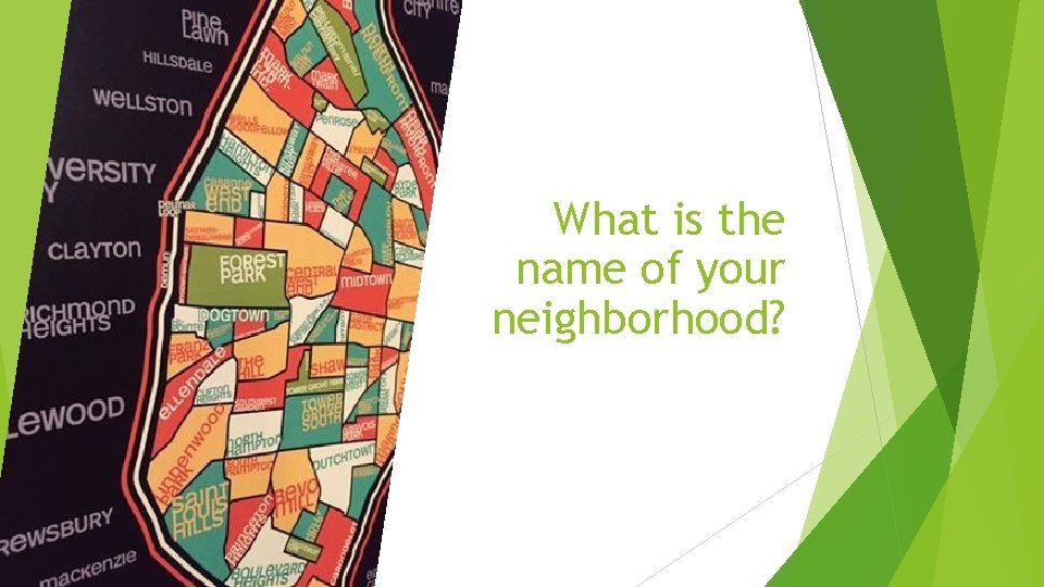 What is the name of your neighborhood? 