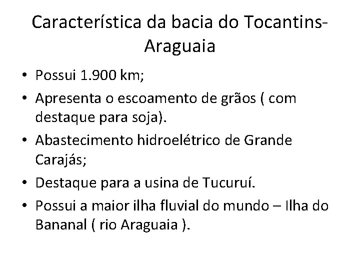 Característica da bacia do Tocantins. Araguaia • Possui 1. 900 km; • Apresenta o
