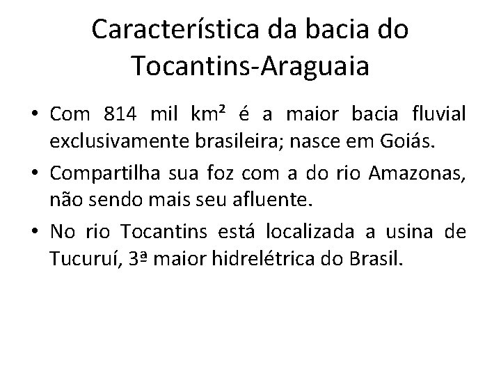 Característica da bacia do Tocantins-Araguaia • Com 814 mil km² é a maior bacia