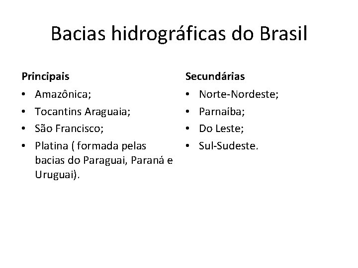 Bacias hidrográficas do Brasil Principais • • Amazônica; Tocantins Araguaia; São Francisco; Platina (