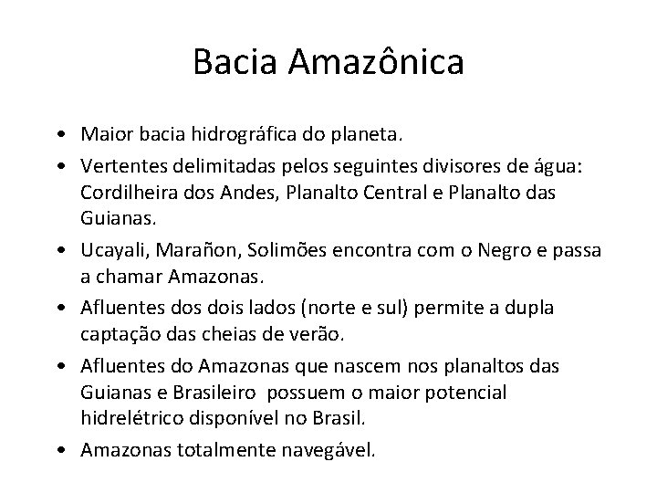 Bacia Amazônica • Maior bacia hidrográfica do planeta. • Vertentes delimitadas pelos seguintes divisores