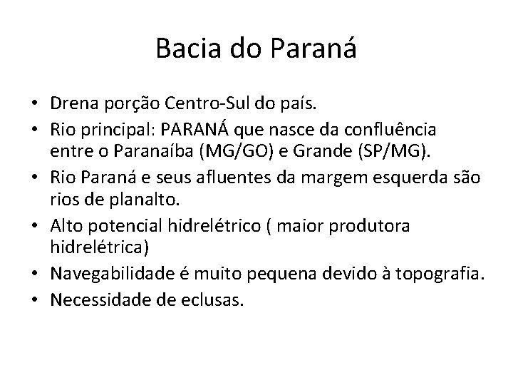 Bacia do Paraná • Drena porção Centro-Sul do país. • Rio principal: PARANÁ que