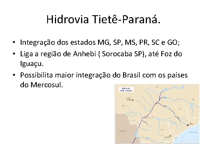 Hidrovia Tietê-Paraná. • Integração dos estados MG, SP, MS, PR, SC e GO; •