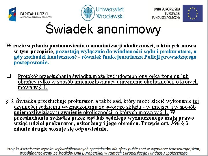 Świadek anonimowy W razie wydania postanowienia o anonimizacji okoliczności, o których mowa w tym