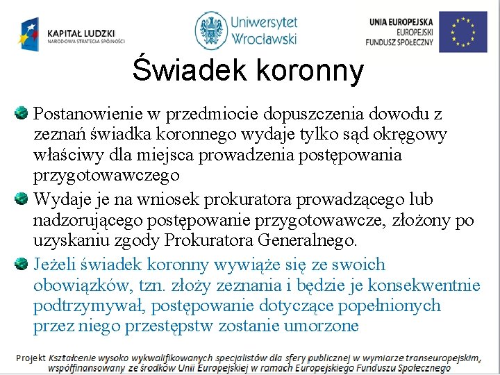 Świadek koronny Postanowienie w przedmiocie dopuszczenia dowodu z zeznań świadka koronnego wydaje tylko sąd