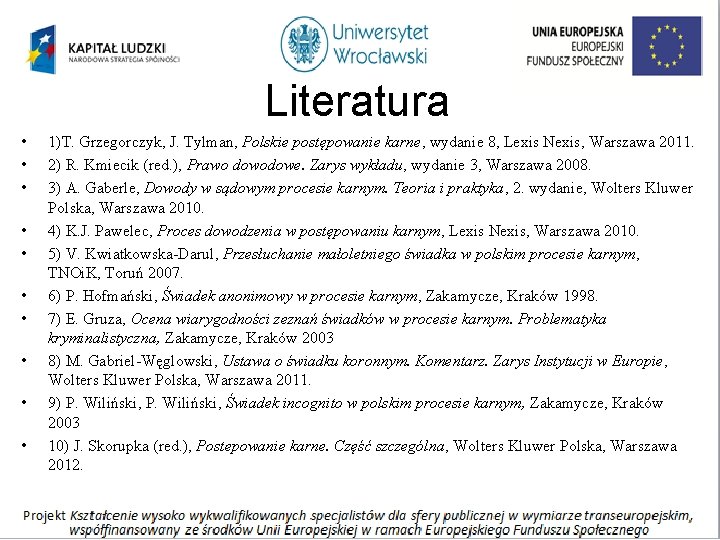 Literatura • • • 1)T. Grzegorczyk, J. Tylman, Polskie postępowanie karne, wydanie 8, Lexis