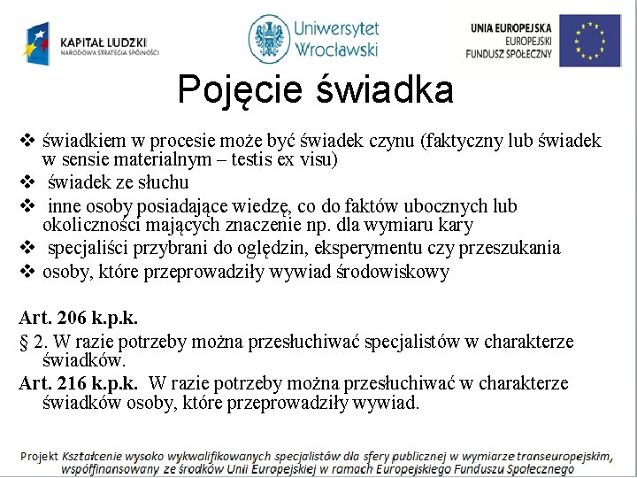 Pojęcie świadka v świadkiem w procesie może być świadek czynu (faktyczny lub świadek w