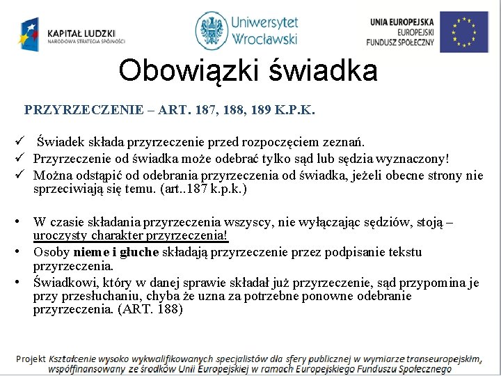 Obowiązki świadka PRZYRZECZENIE – ART. 187, 188, 189 K. P. K. ü Świadek składa