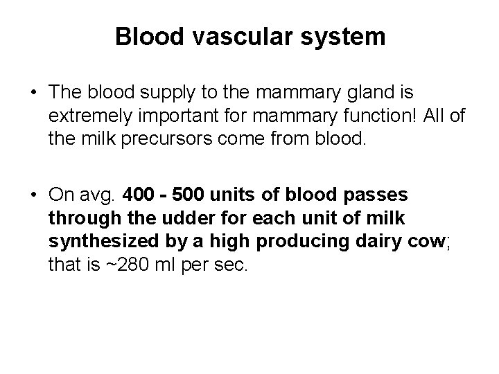 Blood vascular system • The blood supply to the mammary gland is extremely important