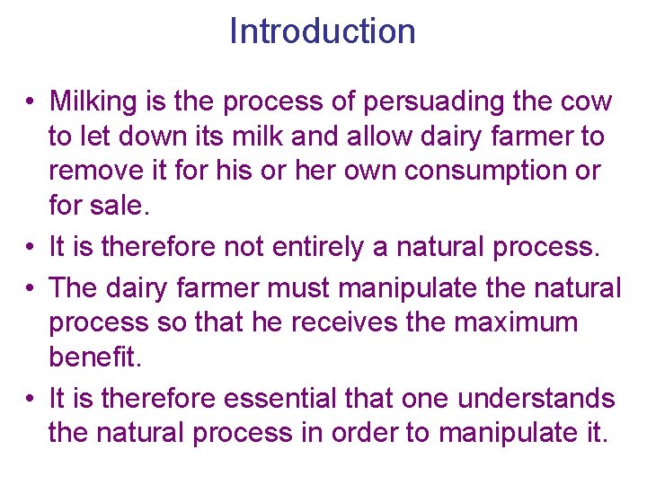 Introduction • Milking is the process of persuading the cow to let down its