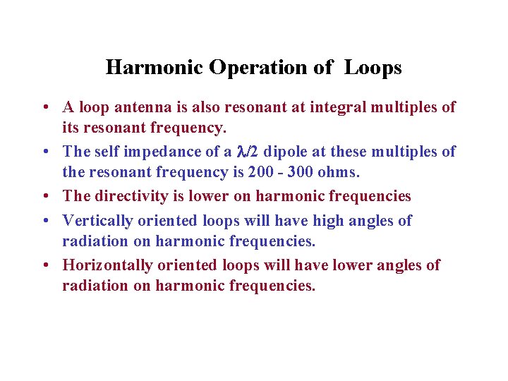Harmonic Operation of Loops • A loop antenna is also resonant at integral multiples