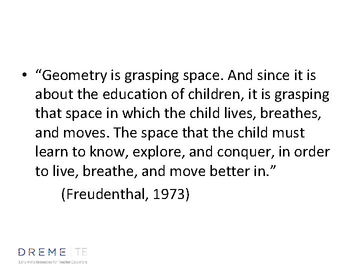  • “Geometry is grasping space. And since it is about the education of