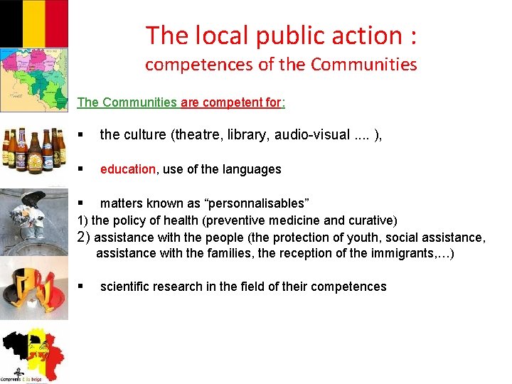 The local public action : competences of the Communities The Communities are competent for: