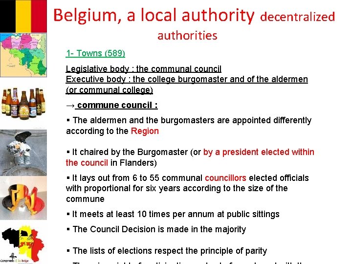 Belgium, a local authority decentralized authorities 1 - Towns (589) Legislative body : the