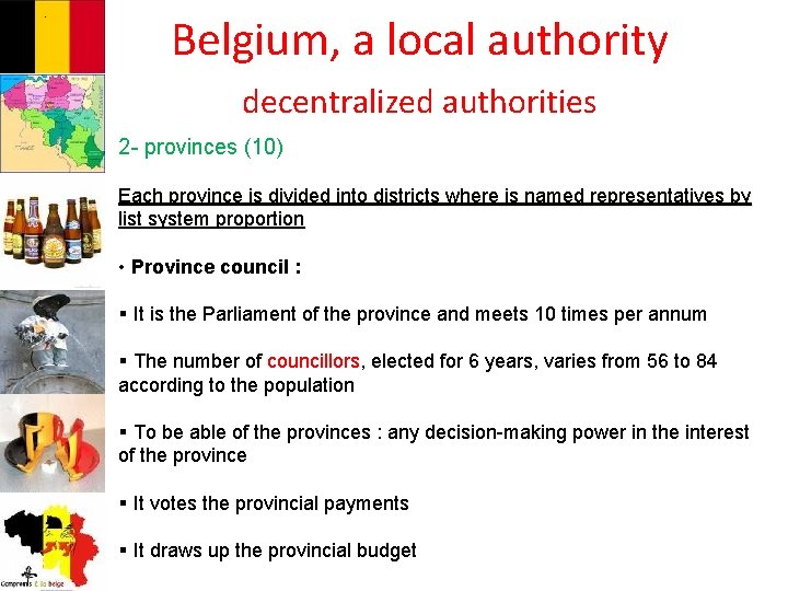 . Belgium, a local authority decentralized authorities 2 - provinces (10) Each province is
