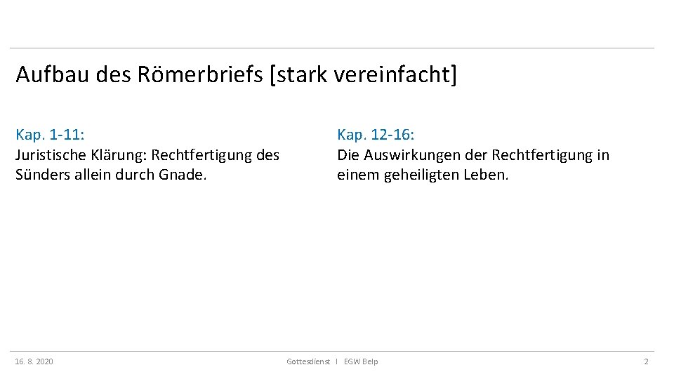 Aufbau des Römerbriefs [stark vereinfacht] Kap. 1 -11: Juristische Klärung: Rechtfertigung des Sünders allein