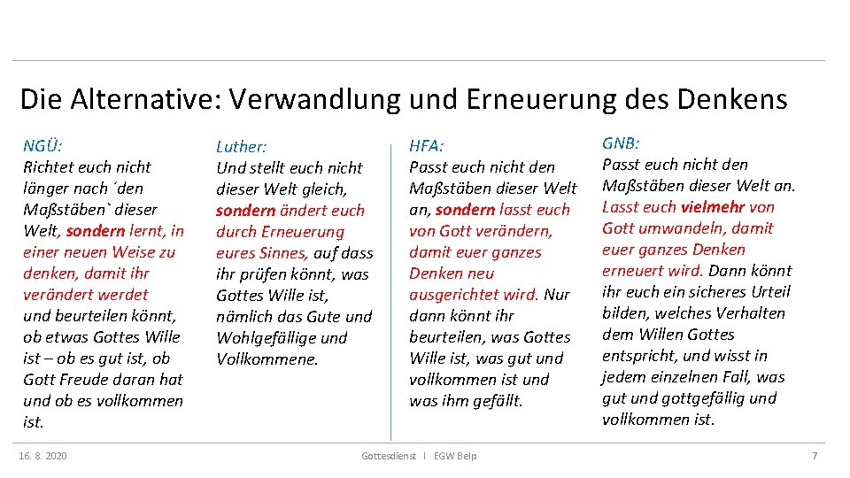 Die Alternative: Verwandlung und Erneuerung des Denkens NGÜ: Richtet euch nicht länger nach ´den