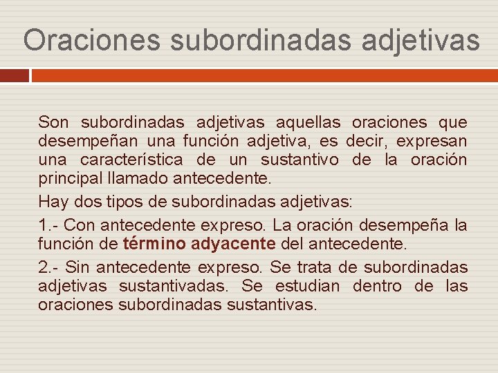 Oraciones subordinadas adjetivas Son subordinadas adjetivas aquellas oraciones que desempeñan una función adjetiva, es