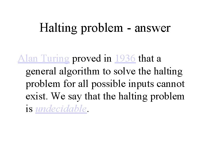 Halting problem - answer Alan Turing proved in 1936 that a general algorithm to