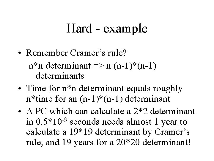 Hard - example • Remember Cramer’s rule? n*n determinant => n (n-1)*(n-1) determinants •