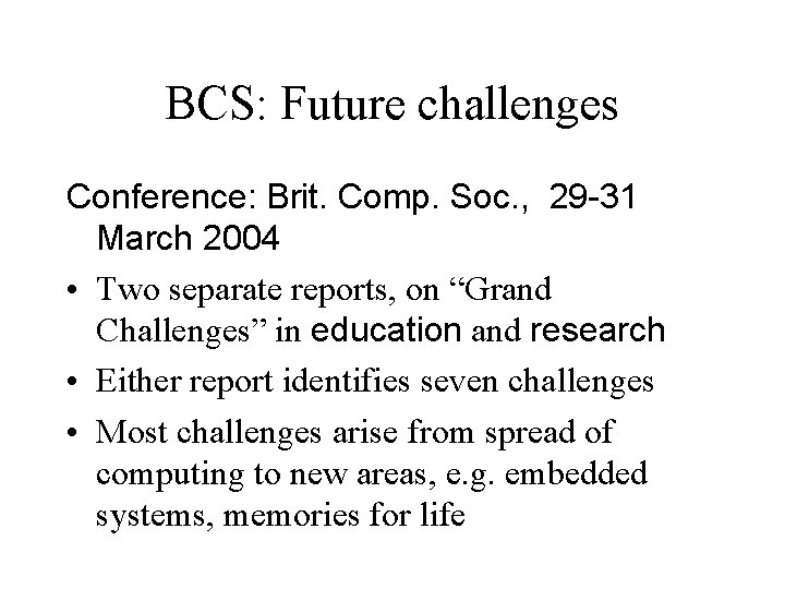 BCS: Future challenges Conference: Brit. Comp. Soc. , 29 -31 March 2004 • Two