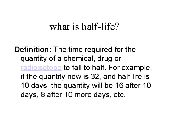 what is half-life? Definition: The time required for the quantity of a chemical, drug