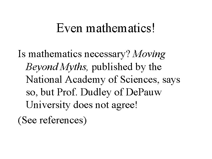 Even mathematics! Is mathematics necessary? Moving Beyond Myths, published by the National Academy of